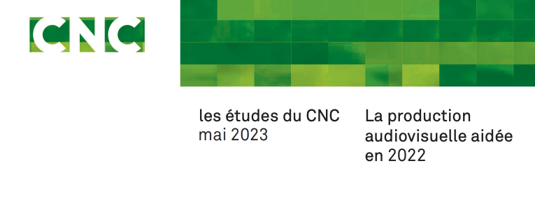 CNC: recul de la production audiovisuelle aidée en 2022 - Ecran Total