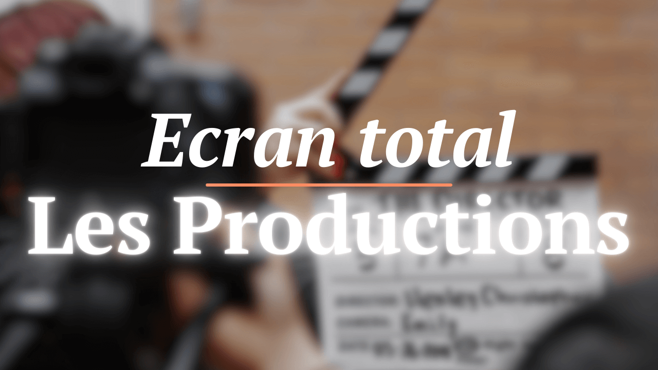 Productions - Ecran total