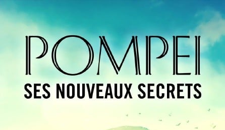 Pompéi ses nouveaux secrets