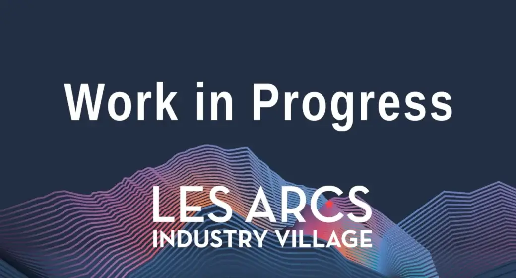Work in Pprogress Les Arcs