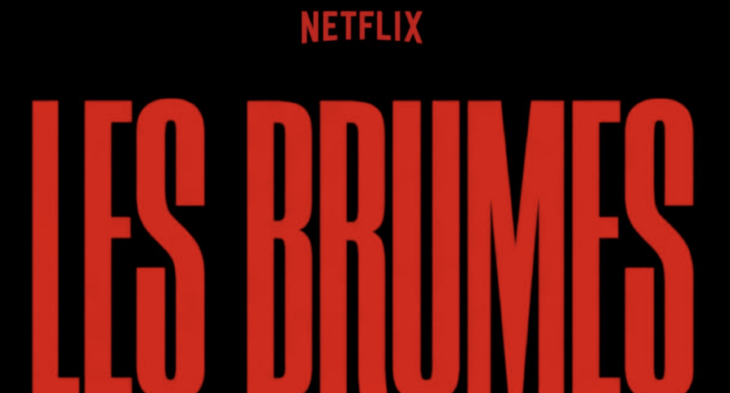 Les Brumes - Pathé - Netflix