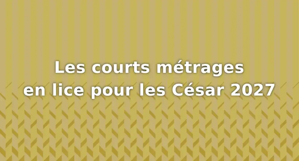 César courts métrages 2027