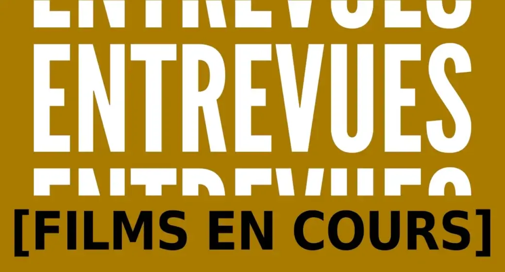 Entrevues - Films en cours